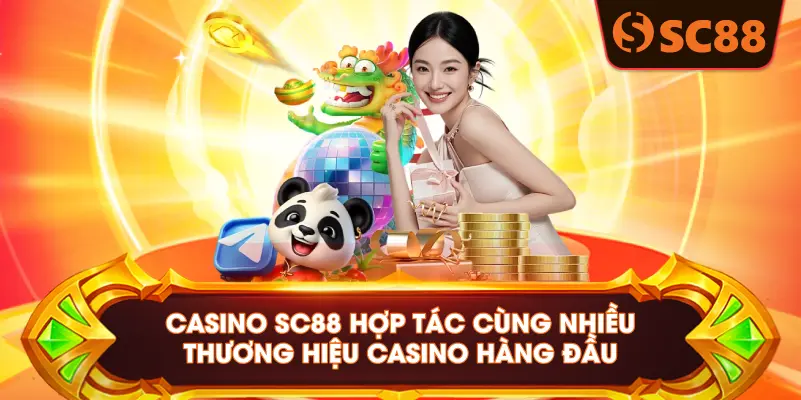Casino SC88 hợp tác cùng nhiều thương hiệu casino hàng đầu